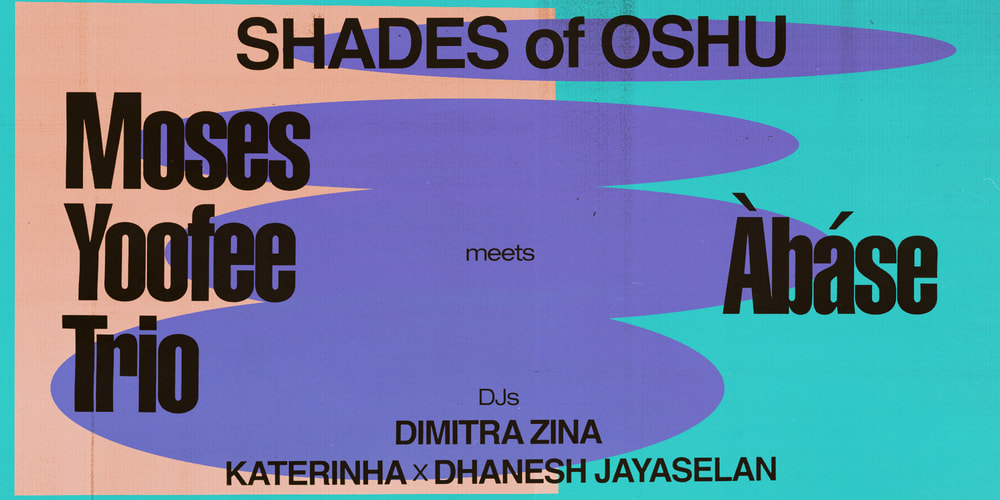 Tickets Shades of Oshu vol. 5, w/ Moses Yoofee Trio + Àbáse, Dimitra Zina, Katerinha b2b Dhanesh Jayaselan in Berlin