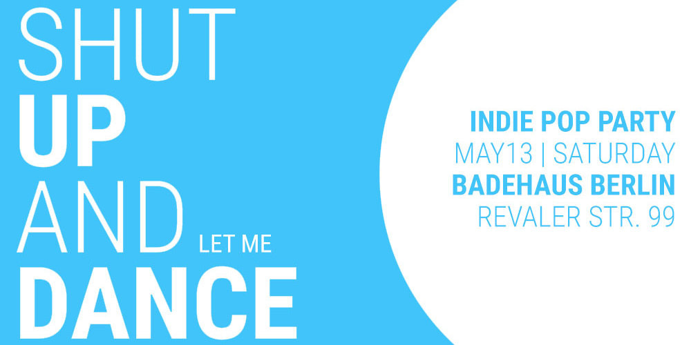 Tickets Shut Up and Let Me Dance, Indie Pop Party in Berlin