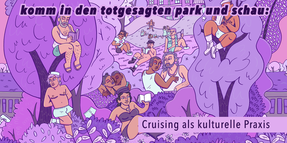 Tickets komm in den totgesagten park und schau: Cruising als kulturelle Praxis Tagesticket Opening , SIEHE PROGRAMMTEXT in Berlin