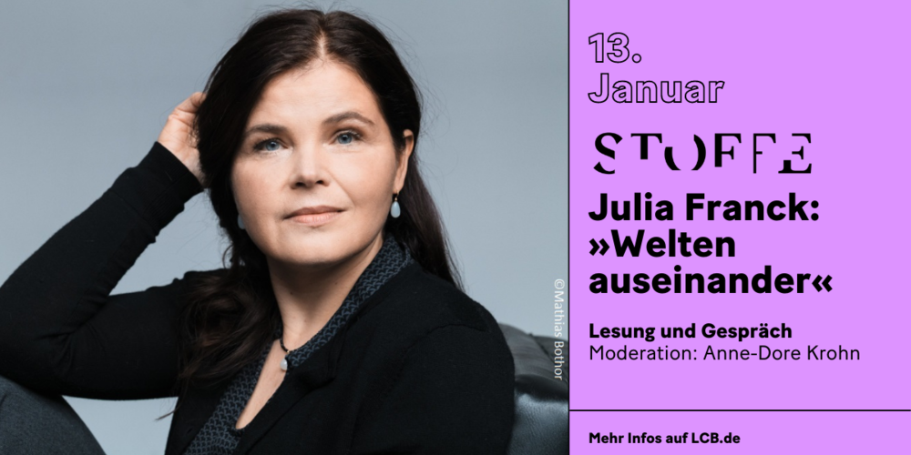 Tickets Julia Franck: »Welten auseinander«, STOFFE. Woraus besteht die Gegenwartsliteratur? in Berlin